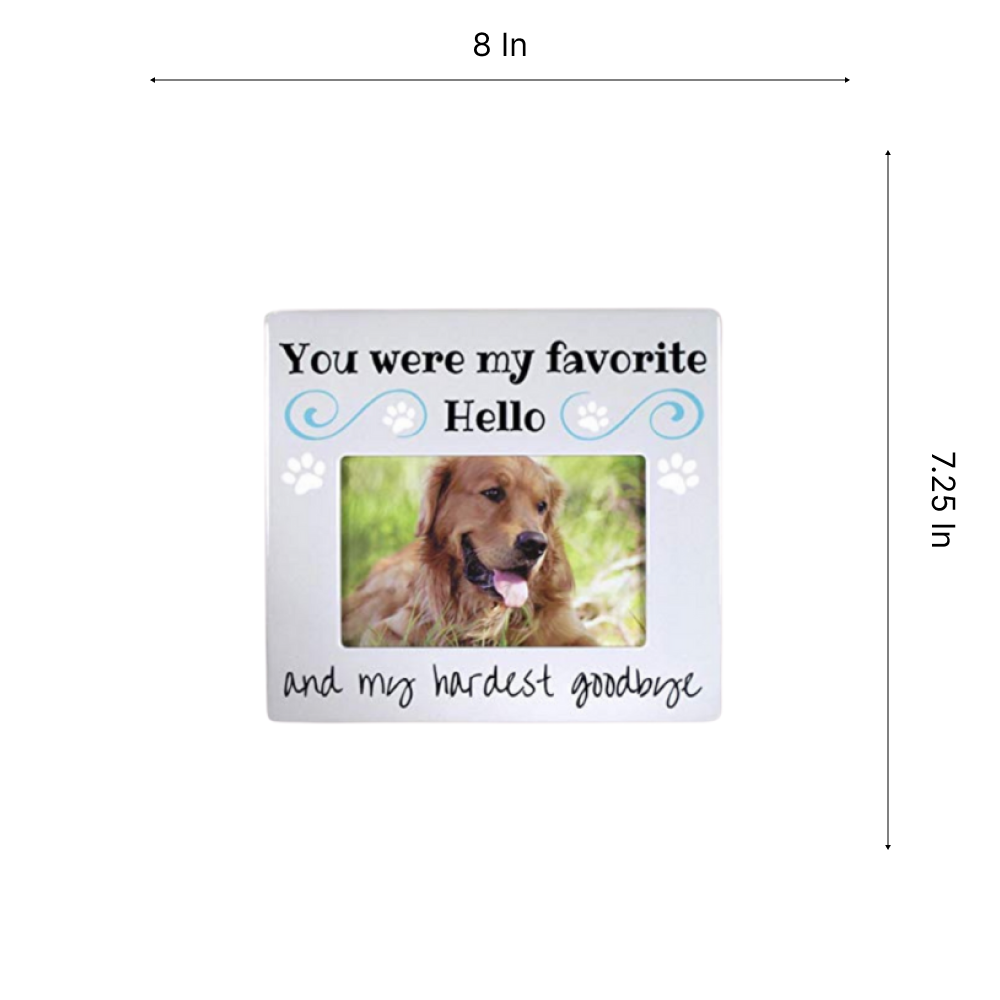 "You Were My Favorite Hello and My Hardest Goodbye" Pet Memorial Picture Frame