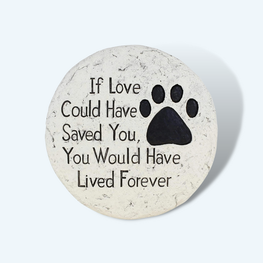 Garden Pet Memorial Stone - If Love Could Have Saved You Paw Print Garden Stepping Stone